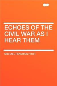 Echoes of the Civil War as I Hear Them