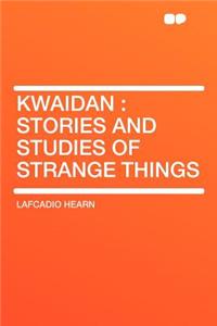Kwaidan: Stories and Studies of Strange Things