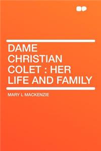 Dame Christian Colet: Her Life and Family