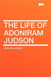 The Life of Adoniram Judson