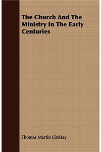 The Church and the Ministry in the Early Centuries