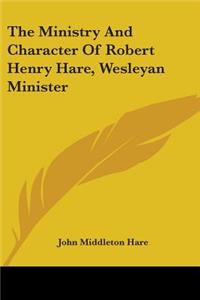 Ministry And Character Of Robert Henry Hare, Wesleyan Minister