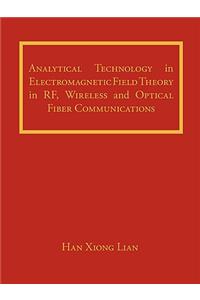 Analytical Technology in Electromagnetic Field Theory in RF, Wireless and Optical Fiber Communications