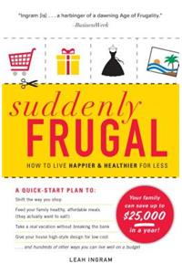 Suddenly Frugal: How to Live Happier & Healthier for Less