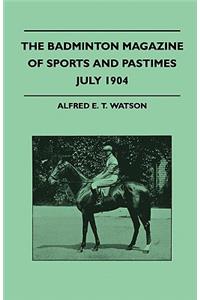 The Badminton Magazine Of Sports And Pastimes - July 1904 - Containing Chapters On
