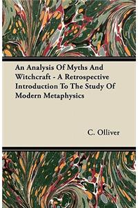 Analysis Of Myths And Witchcraft - A Retrospective Introduction To The Study Of Modern Metaphysics