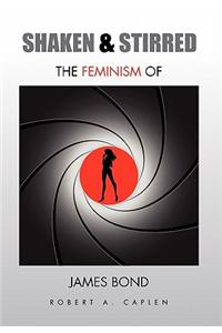 Shaken & Stirred: The Feminism of James Bond