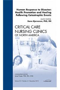 Human responses to Disaster: Health Promotion and Healing Following Catastrophic Events, An Issue of Critical Care Nursing Clinics