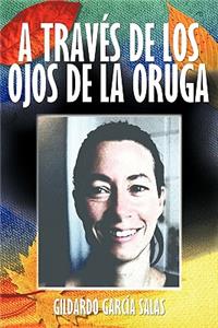 A Traves de Los Ojos de La Oruga