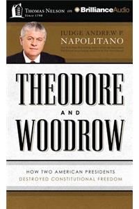 Theodore and Woodrow: How Two American Presidents Destroyed Constitutional Freedom: Library Edition