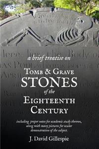 Brief Treatise on Tomb and Grave Stones of the Eighteenth Century