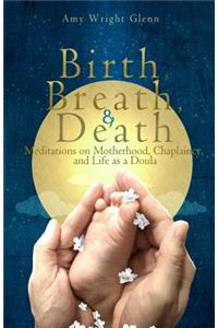 Birth, Breath, and Death