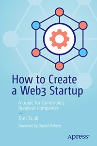 How to Create a Web3 Startup: A Guide for Tomorrow's Breakout Companies