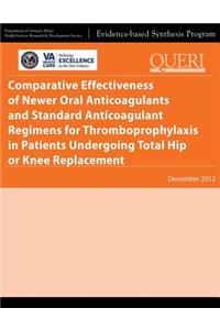 Comparative Effectiveness of Newer Oral Anticoagulants and Standard Anticoagulant Regimens for Thromboprophylaxis in Patients Undergoing Total Hip or Knee Replacement