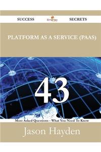 Platform as a Service (Paas) 43 Success Secrets - 43 Most Asked Questions on Platform as a Service (Paas) - What You Need to Know