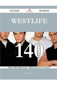 Westlife 140 Success Secrets - 140 Most Asked Questions on Westlife - What You Need to Know