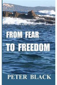 From Fear To Freedom