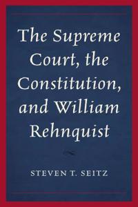 Supreme Court, the Constitution, and William Rehnquist