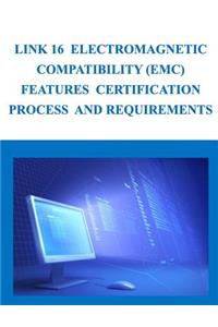 Link 16 Electromagnetic Compatibility (EMC) Features Certification Process and Requirements