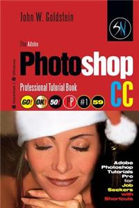 The Adobe Photoshop CC Professional Tutorial Book 59 Macintosh/Windows: Adobe Photoshop Tutorials Pro for Job Seekers with Shortcuts