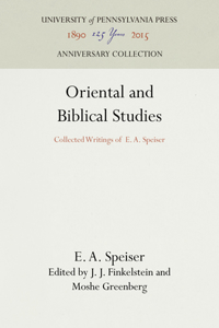 Oriental and Biblical Studies: Collected Writings of E. A. Speiser