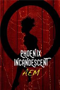 Phoenix Incandescent