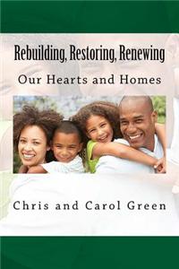 Rebuilding, Restoring, Renewing: Our Hearts and Homes