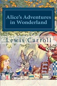 Alice's Adventures in Wonderland: Alice in Wonderland and Alice Through the Looking Glass