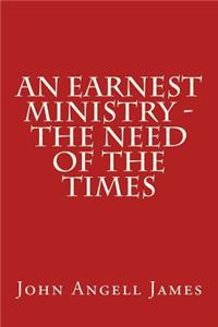 An Earnest Ministry - the Need of the Times