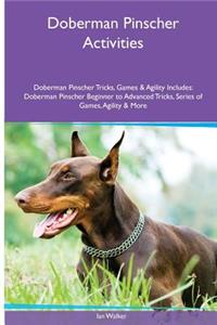 Doberman Pinscher Activities Doberman Pinscher Tricks, Games & Agility. Includes: Doberman Pinscher Beginner to Advanced Tricks, Series of Games, Agility and More
