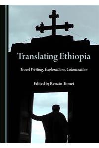 Translating Ethiopia: Travel Writing, Explorations, Colonization