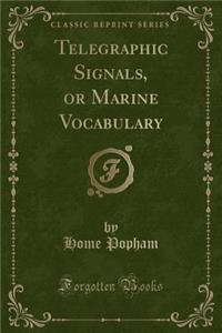 Telegraphic Signals, or Marine Vocabulary (Classic Reprint)