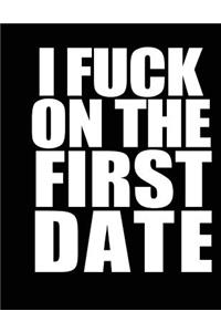 I Fuck On The First Date Notebook