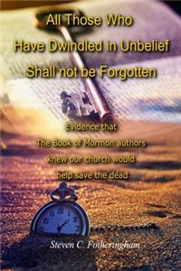 All Those Who Have Dwindled in Unbelief Shall Not Be Forgotten