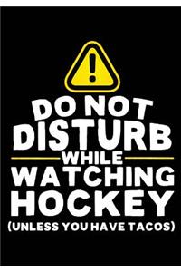 Do Not Disturb While Watching Hockey (Unless You Have Tacos)