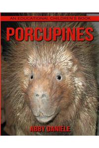 Porcupines! An Educational Children's Book about Porcupines with Fun Facts & Photos