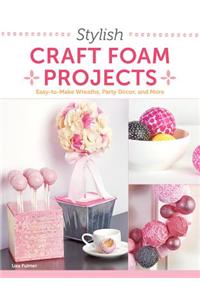 Stylish Craft Foam Projects
