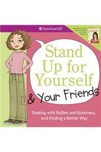 Stand Up for Yourself & Your Friends: Dealing with Bullies and Bossiness, and Finding a Better Way