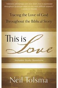 This Is Love: Tracing the Love of God Throughout the Biblical Story