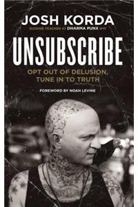 Unsubscribe: Opt Out of Delusion, Tune in to Truth