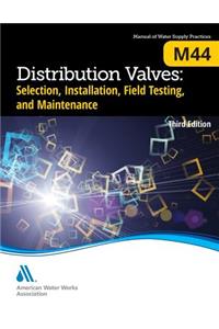 M44 Distribution Valves: Selection, Installation, Field Testing, and Maintenance, Third Edition