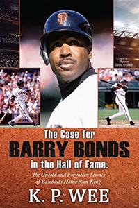 Case for Barry Bonds in the Hall of Fame - The Untold and Forgotten Stories of Baseball's Home Run King