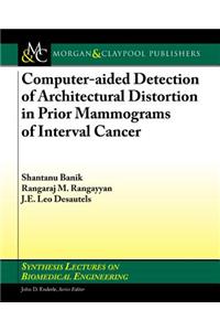 Computer-Aided Detection of Architectural Distortion in Prior Mammograms of Interval Cancer