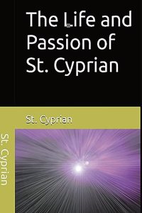 The Life and Passion of St. Cyprian