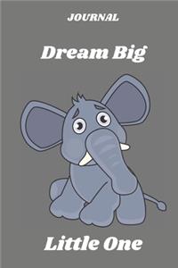 JOURNAL Dream Big Little One