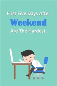 First Five Days After Weekend Are The Hardest.
