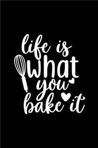 Life Is What You Bake It