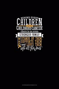 Behind Every Children With Childhood Cancer, There Is An Even Stronger Family Who Stands By Them, Supports Them And Loves Them With All Their Heart