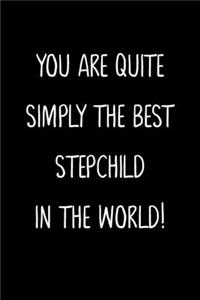 You Are Quite Simply The Best Stepchild In The World!