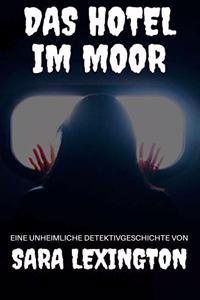 Das Hotel im Moor: Eine unheimliche Detektivgeschichte